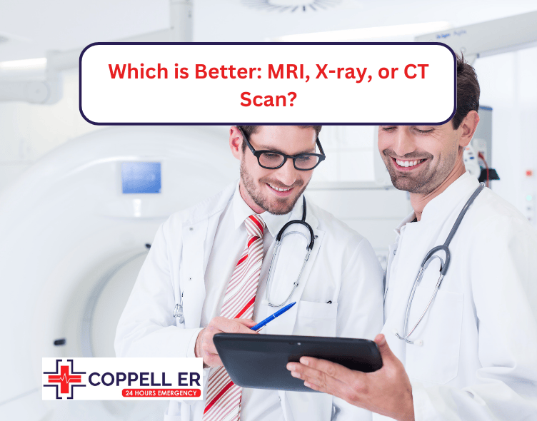 Which is Better MRI, X-ray, or CT Scan at Coppell ER